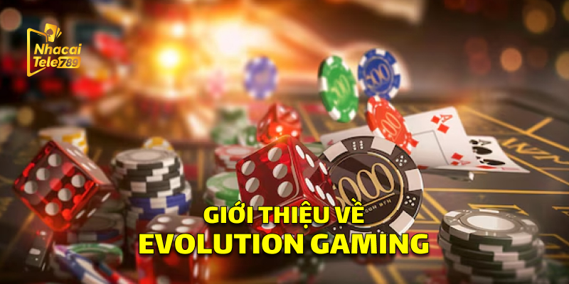 Giới thiệu về Evolution Gaming 