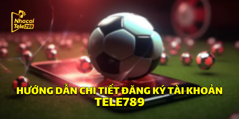 Hướng dẫn đăng ký chơi game cá cược tại nhà cái Tele789